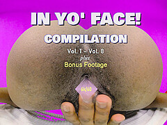 In Yo' Face! Compilation Vol.1 - Vol. 8 Up Close Ass Spreading