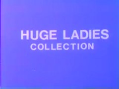 HUGE LADIES #07