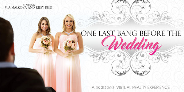 Mia Malkova & Riley Reid in One Last Bang Before The Wedding - VRBangers
